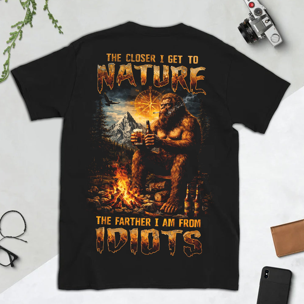 The Closer I Get to Nature, The Farther I Am From Idiots T-Shirt – Funny Bigfoot Camping Beer Outdoor Graphic Tee